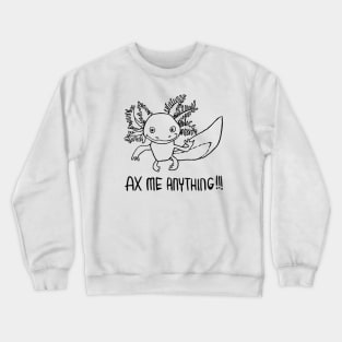 Axolotl Pun, Ax Me Anything, Axolotl Crewneck Sweatshirt